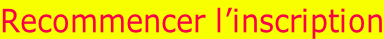 Recommencer l’inscription
