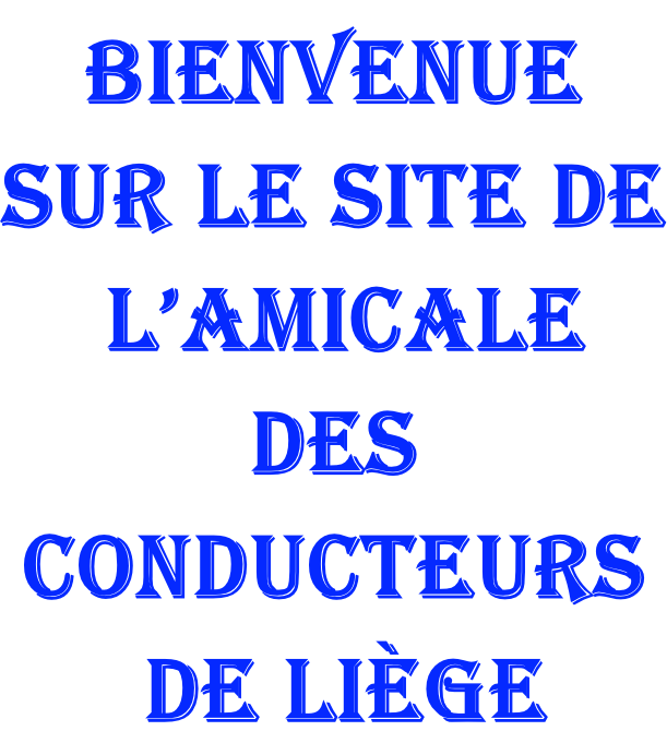 Bienvenue  sur le site de  l’Amicale  des  Conducteurs  de Liège