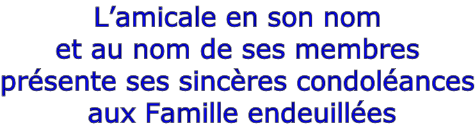 L’amicale en son nom  et au nom de ses membres présente ses sincères condoléances  aux Famille endeuillées