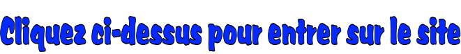 Cliquez ci-dessus pour entrer sur le site