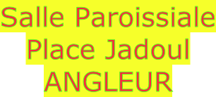 Salle Paroissiale Place Jadoul ANGLEUR