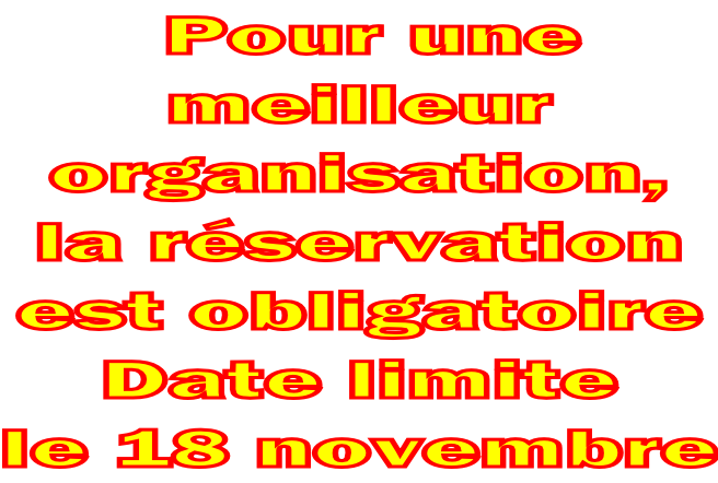 Pour une meilleur organisation, la réservation  est obligatoire  Date limite  le 18 novembre