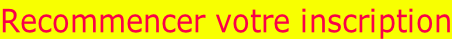 Recommencer votre inscription